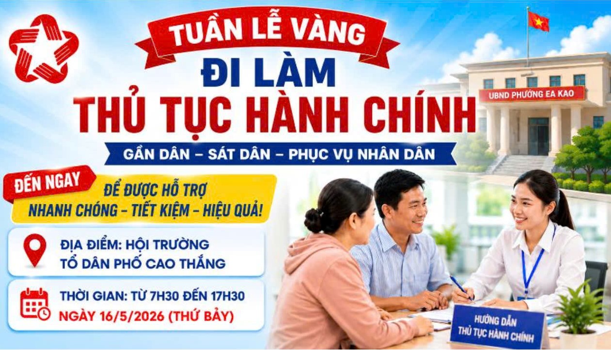 NGƯỜI DÂN ĐỪNG QUÊN SÁNG THỨ BẢY 16/5/2026 PHƯỜNG EA KAO TỔ CHỨC TUẦN LỄ VÀNG ĐI LÀM THỦ TỤC HÀNH CHÍNH!!!